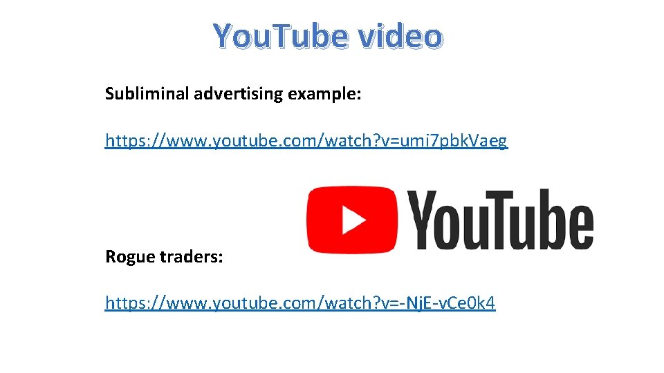 You. Tube video Subliminal advertising example: https: //www. youtube. com/watch? v=umi 7 pbk. Vaeg