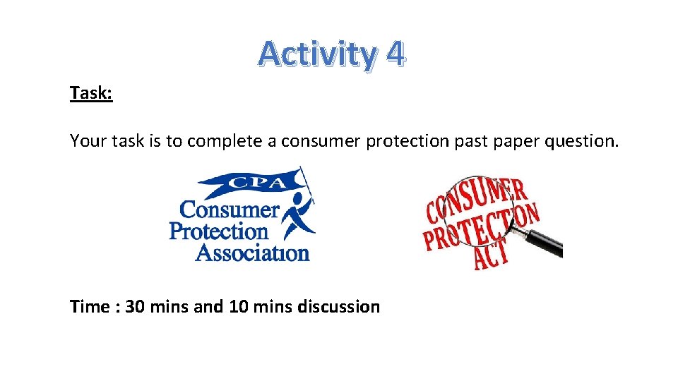 Activity 4 Task: Your task is to complete a consumer protection past paper question.