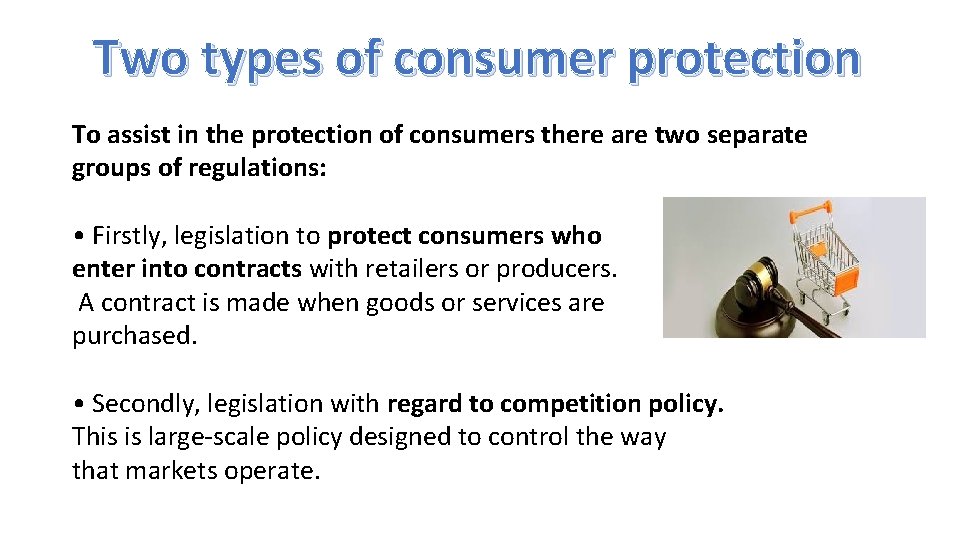 Two types of consumer protection To assist in the protection of consumers there are