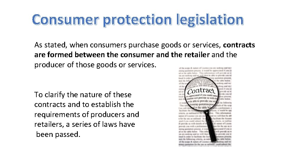 Consumer protection legislation As stated, when consumers purchase goods or services, contracts are formed