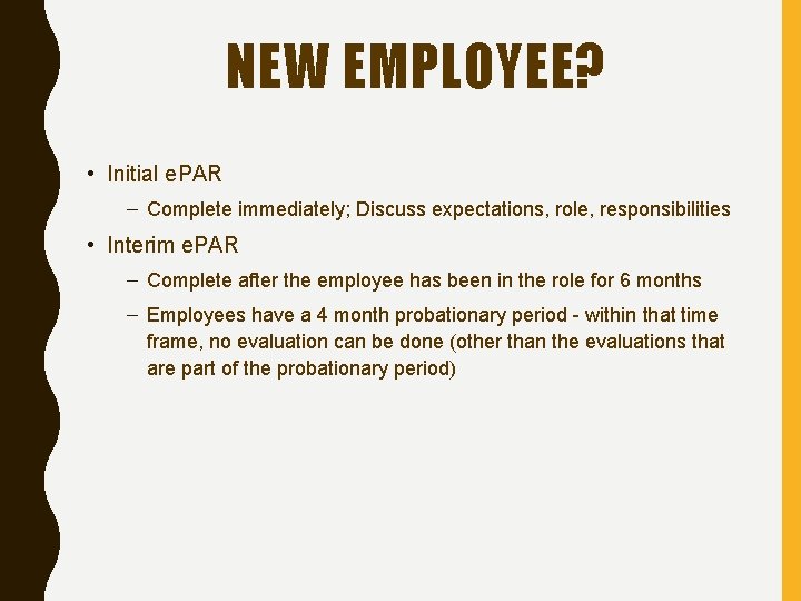 NEW EMPLOYEE? • Initial e. PAR – Complete immediately; Discuss expectations, role, responsibilities •