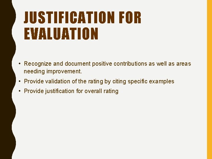 JUSTIFICATION FOR EVALUATION • Recognize and document positive contributions as well as areas needing