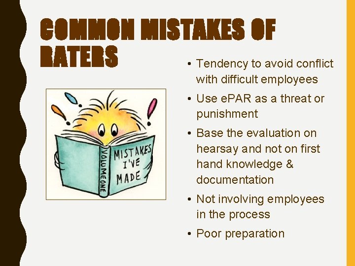 COMMON MISTAKES OF RATERS • Tendency to avoid conflict with difficult employees • Use