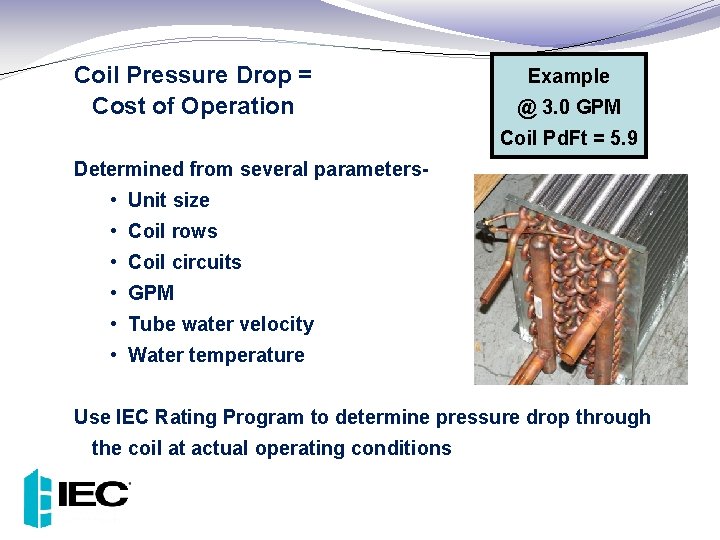 Coil Pressure Drop = Cost of Operation Example @ 3. 0 GPM Coil Pd.