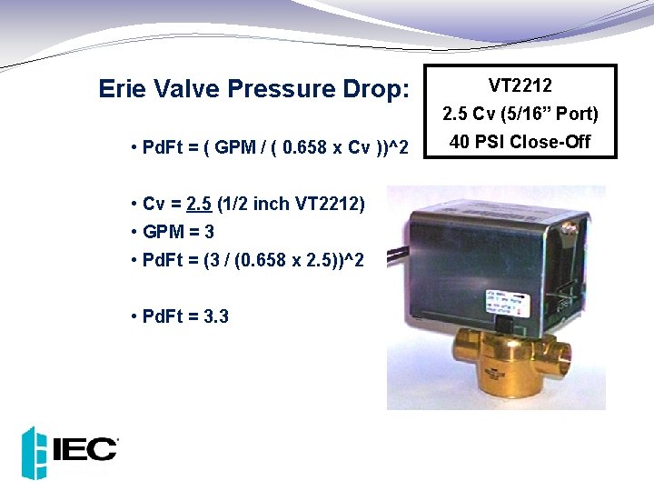 Erie Valve Pressure Drop: VT 2212 2. 5 Cv (5/16” Port) • Pd. Ft
