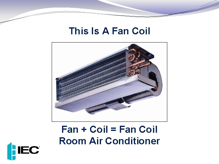 This Is A Fan Coil Fan + Coil = Fan Coil Room Air Conditioner