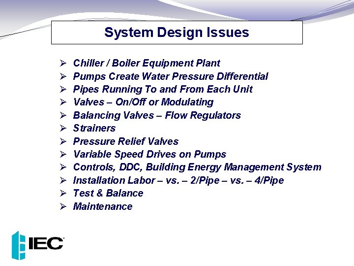 System Design Issues Ø Ø Ø Chiller / Boiler Equipment Plant Pumps Create Water