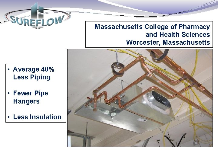 Massachusetts College of Pharmacy and Health Sciences Worcester, Massachusetts • Average 40% Less Piping