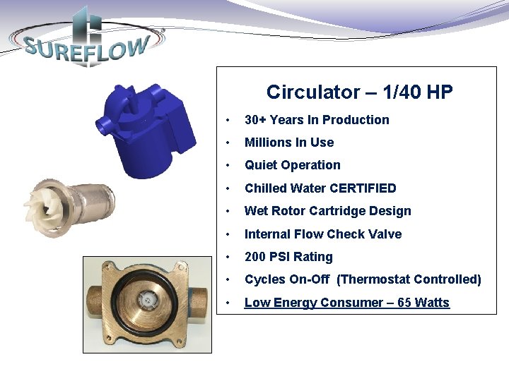 Circulator – 1/40 HP • 30+ Years In Production • Millions In Use •