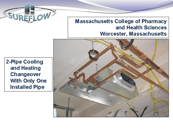 Massachusetts College of Pharmacy and Health Sciences Worcester, Massachusetts 2 -Pipe Cooling and Heating