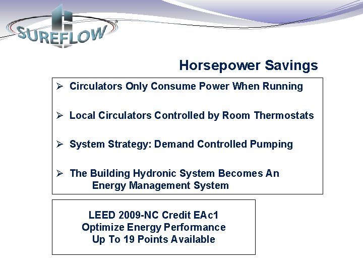 Horsepower Savings Ø Circulators Only Consume Power When Running Ø Local Circulators Controlled by