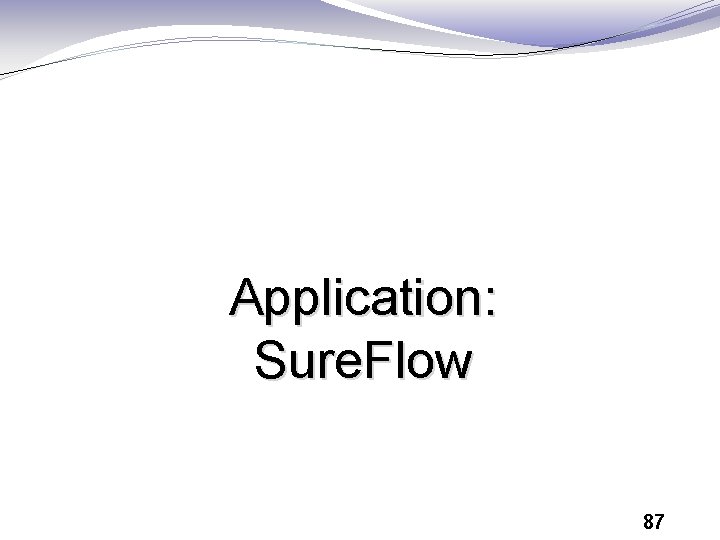 Application: Sure. Flow 87 