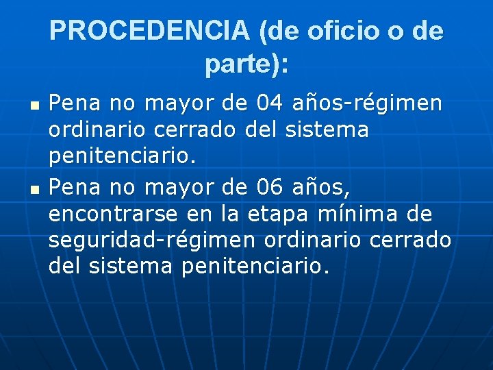 PROCEDENCIA (de oficio o de parte): n n Pena no mayor de 04 años-régimen