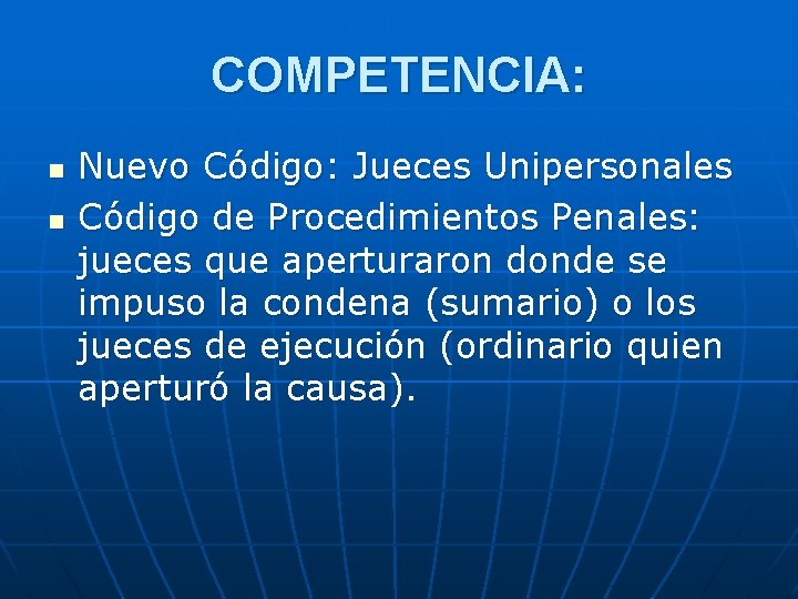 COMPETENCIA: n n Nuevo Código: Jueces Unipersonales Código de Procedimientos Penales: jueces que aperturaron