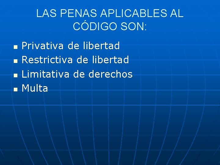 LAS PENAS APLICABLES AL CÓDIGO SON: n n Privativa de libertad Restrictiva de libertad