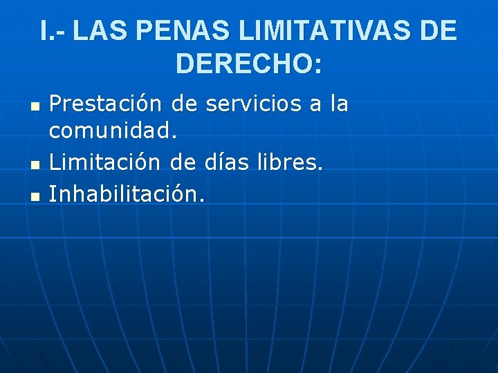 I. - LAS PENAS LIMITATIVAS DE DERECHO: n n n Prestación de servicios a