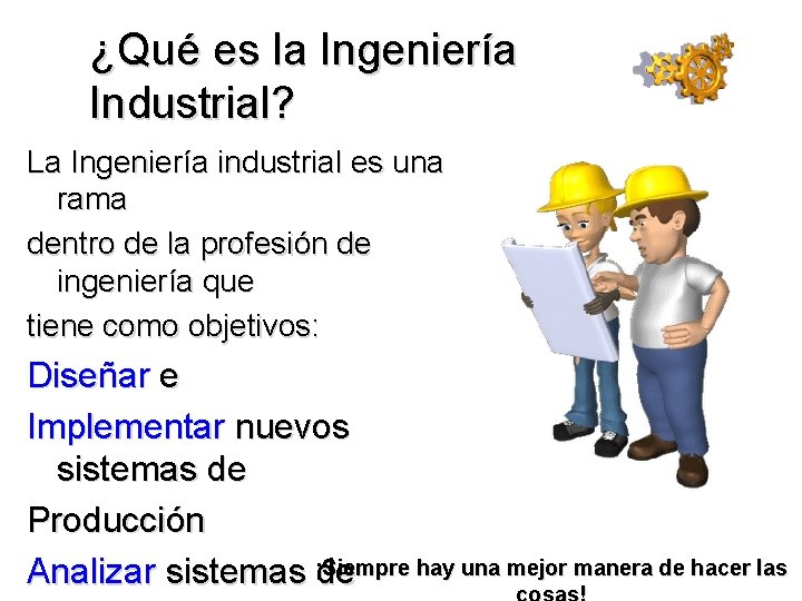 ¿Qué es la Ingeniería Industrial? La Ingeniería industrial es una rama dentro de la