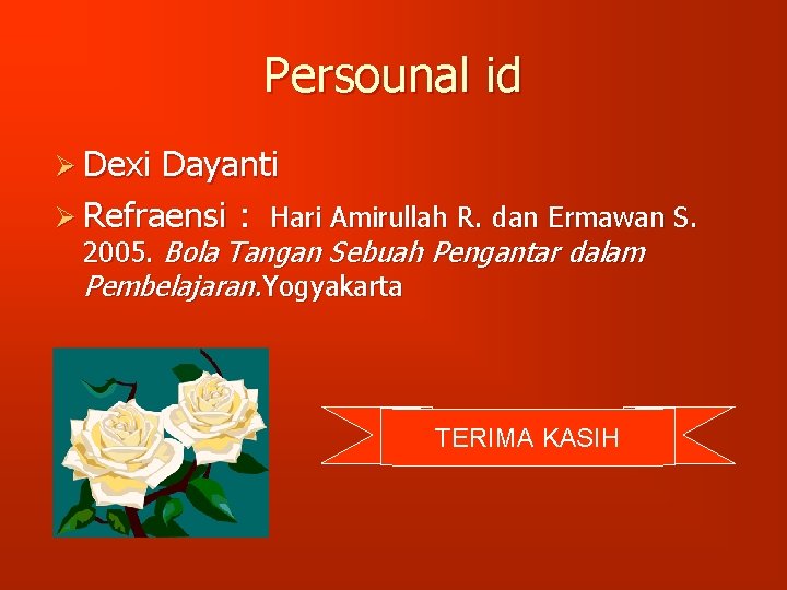 Persounal id Ø Dexi Dayanti Ø Refraensi : Hari Amirullah R. dan Ermawan S.