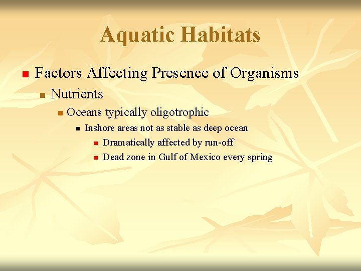 Aquatic Habitats n Factors Affecting Presence of Organisms n Nutrients n Oceans typically oligotrophic