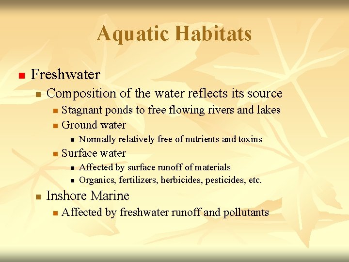 Aquatic Habitats n Freshwater n Composition of the water reflects its source Stagnant ponds