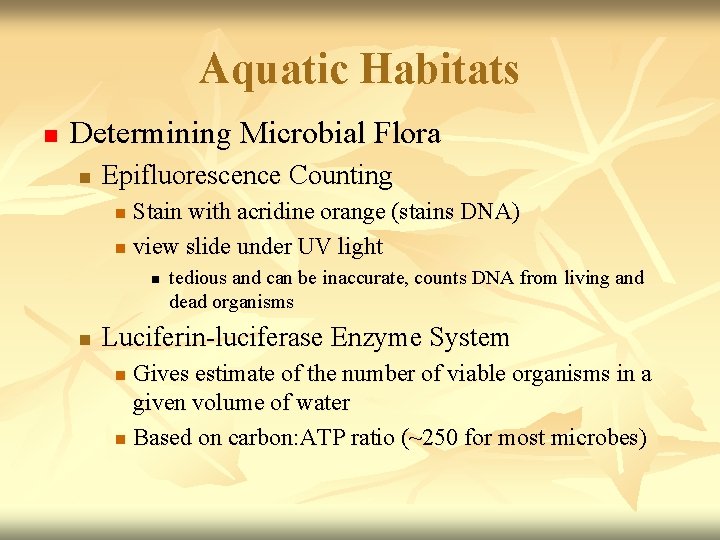 Aquatic Habitats n Determining Microbial Flora n Epifluorescence Counting Stain with acridine orange (stains