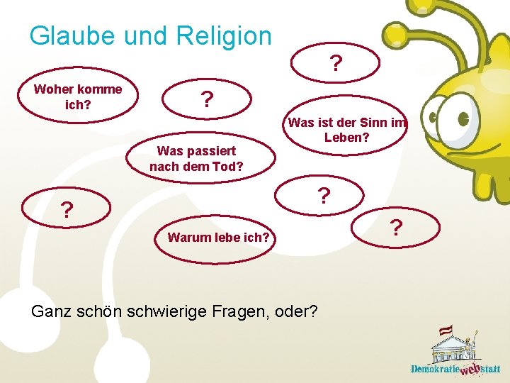 Glaube und Religion Woher komme ich? ? ? Was passiert nach dem Tod? Was