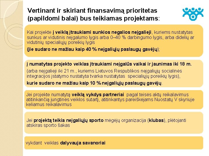 Vertinant ir skiriant finansavimą prioritetas (papildomi balai) bus teikiamas projektams: Kai projekte į veiklą