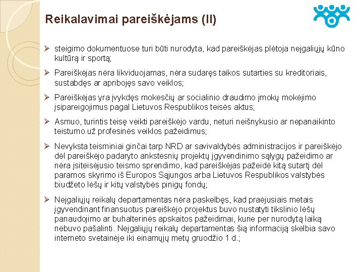 Reikalavimai pareiškėjams (II) Ø steigimo dokumentuose turi būti nurodyta, kad pareiškėjas plėtoja neįgaliųjų kūno