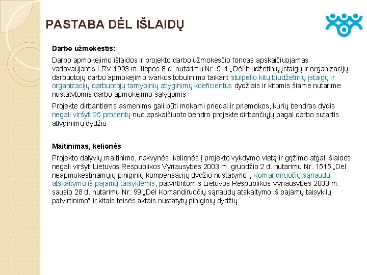 PASTABA DĖL IŠLAIDŲ Darbo užmokestis: Darbo apmokėjimo išlaidos ir projekto darbo užmokesčio fondas apskaičiuojamas