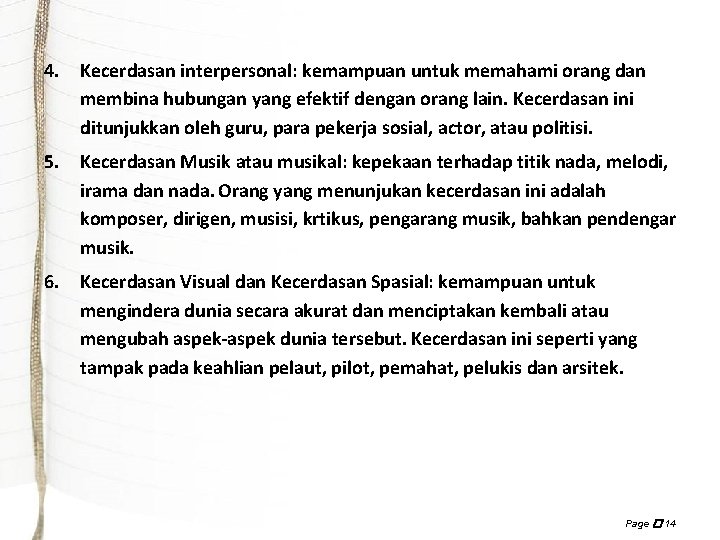 4. Kecerdasan interpersonal: kemampuan untuk memahami orang dan membina hubungan yang efektif dengan orang