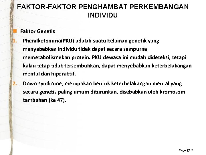 FAKTOR-FAKTOR PENGHAMBAT PERKEMBANGAN INDIVIDU n Faktor Genetis 1. Phenilketonuria(PKU) adalah suatu kelainan genetik yang