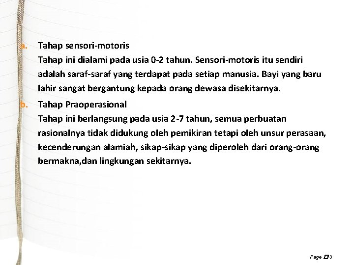 a. Tahap sensori-motoris Tahap ini dialami pada usia 0 -2 tahun. Sensori-motoris itu sendiri