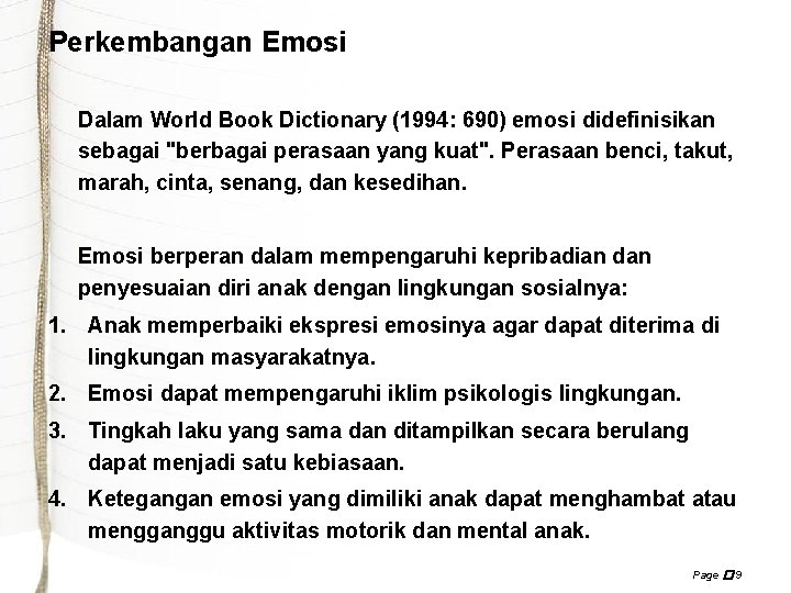 Perkembangan Emosi Dalam World Book Dictionary (1994: 690) emosi didefinisikan sebagai "berbagai perasaan yang