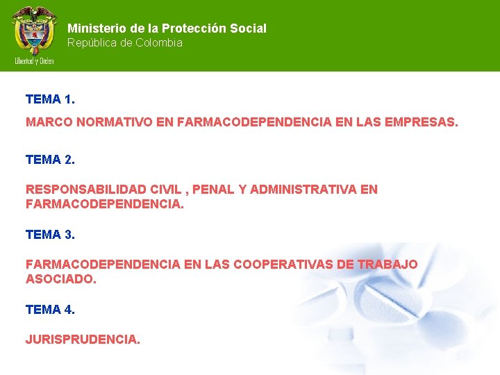 Ministerio de la Protección Social República de Colombia TEMA 1. MARCO NORMATIVO EN FARMACODEPENDENCIA