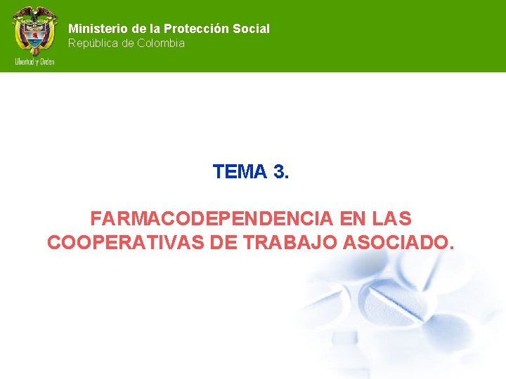 Ministerio de la Protección Social República de Colombia TEMA 3. FARMACODEPENDENCIA EN LAS COOPERATIVAS