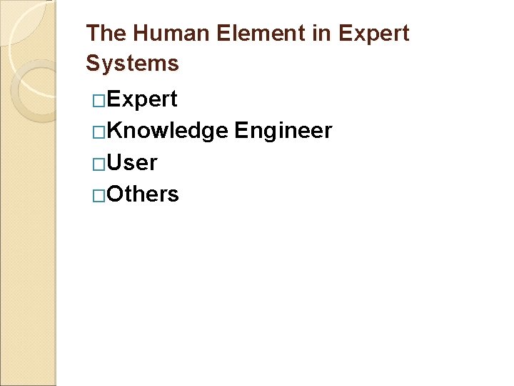 The Human Element in Expert Systems �Expert �Knowledge �User �Others Engineer 