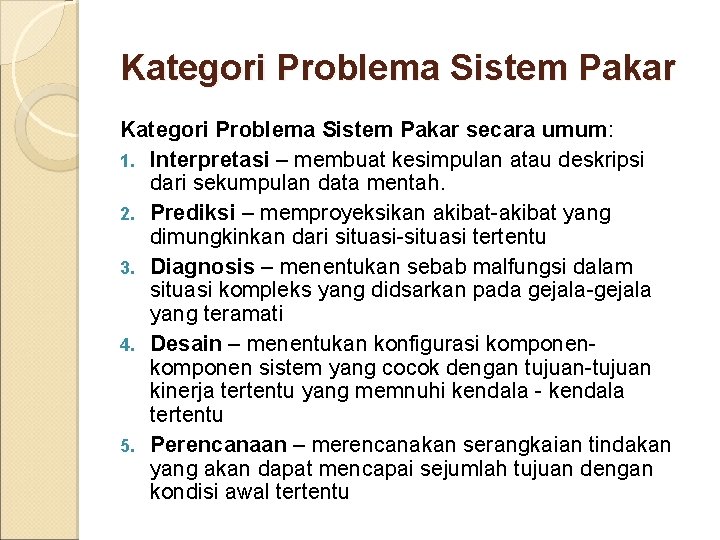 Kategori Problema Sistem Pakar secara umum: 1. Interpretasi – membuat kesimpulan atau deskripsi dari