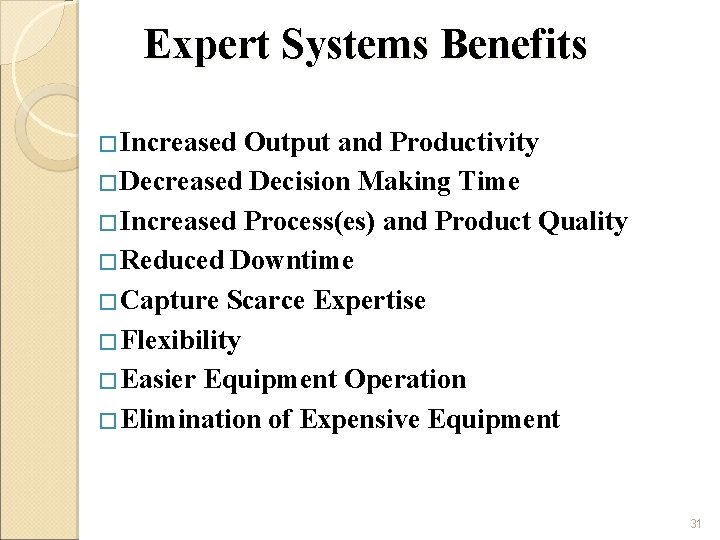 Expert Systems Benefits � Increased Output and Productivity � Decreased Decision Making Time �
