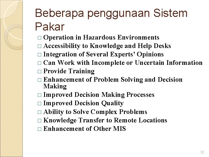 Beberapa penggunaan Sistem Pakar � Operation in Hazardous Environments � Accessibility to Knowledge and