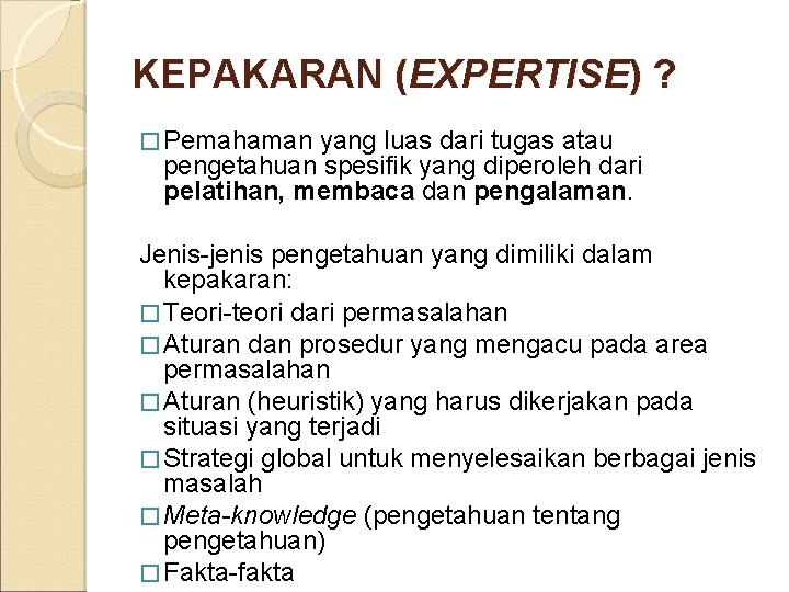 KEPAKARAN (EXPERTISE) ? � Pemahaman yang luas dari tugas atau pengetahuan spesifik yang diperoleh