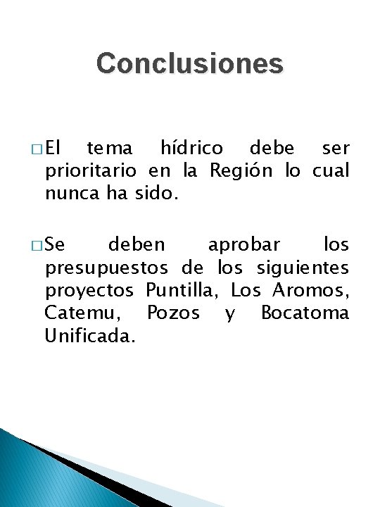 Conclusiones � El tema hídrico debe ser prioritario en la Región lo cual nunca