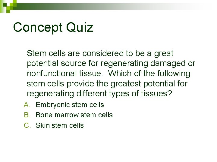 Concept Quiz Stem cells are considered to be a great potential source for regenerating