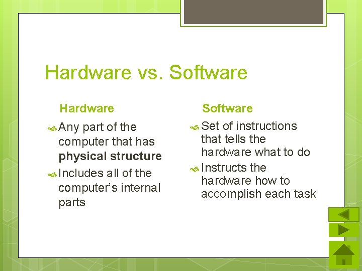 Hardware vs. Software Hardware Any part of the computer that has physical structure Includes