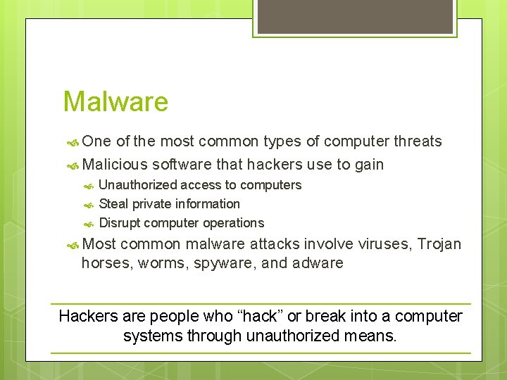 Malware One of the most common types of computer threats Malicious software that hackers