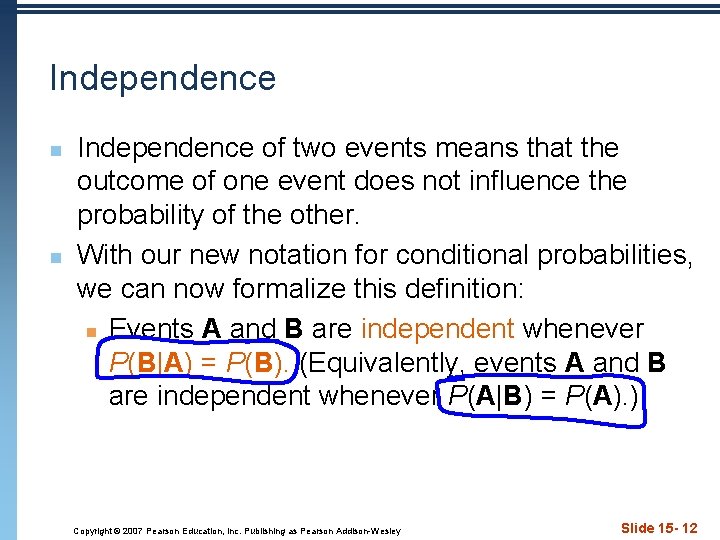 Independence n n Independence of two events means that the outcome of one event