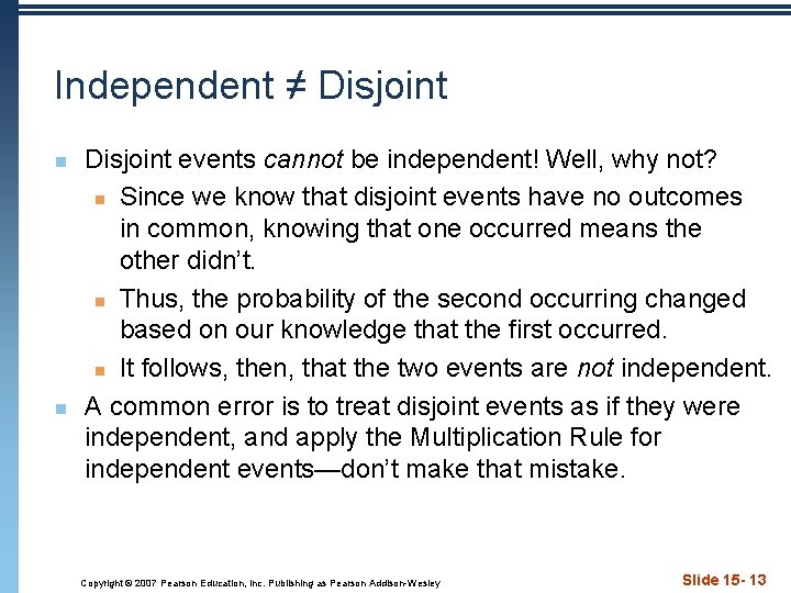 Independent ≠ Disjoint n n Disjoint events cannot be independent! Well, why not? n