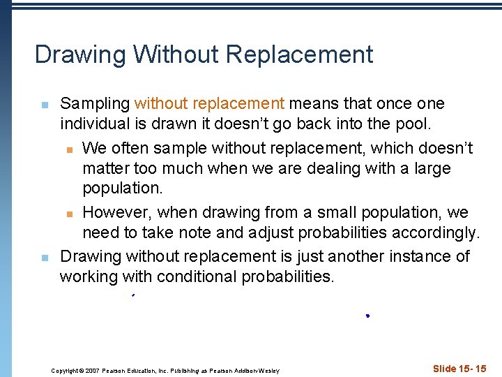 Drawing Without Replacement n n Sampling without replacement means that once one individual is