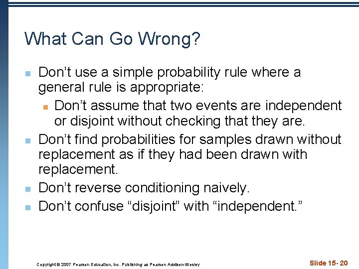 What Can Go Wrong? n n Don’t use a simple probability rule where a