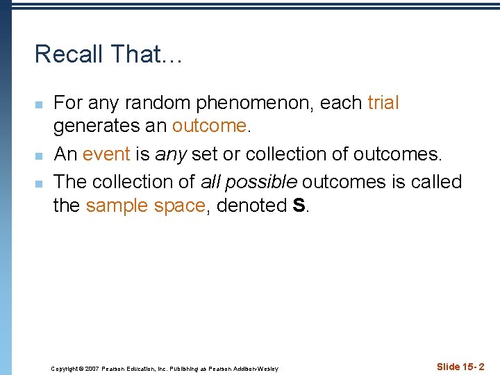 Recall That… n n n For any random phenomenon, each trial generates an outcome.