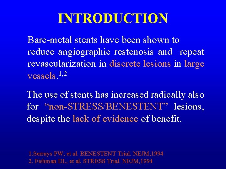 INTRODUCTION Bare-metal stents have been shown to reduce angiographic restenosis and repeat revascularization in